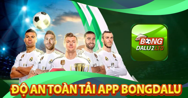Độ an toàn bảo mật của việc tải app bongdalu