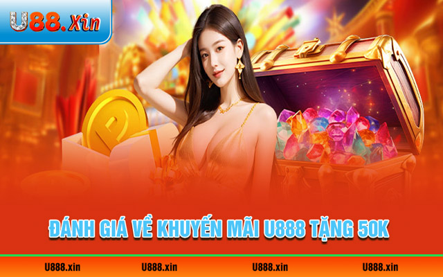 Đánh giá về sự kiện khuyến mãi U888 tặng 50K