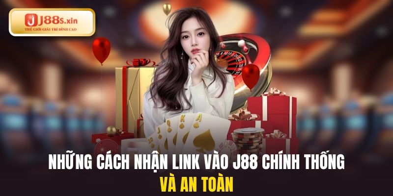 Những cách nhận link vào J88 chính thống và an toàn