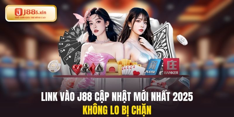 Link vào J88 cập nhật mới nhất 2025 không lo bị chặn